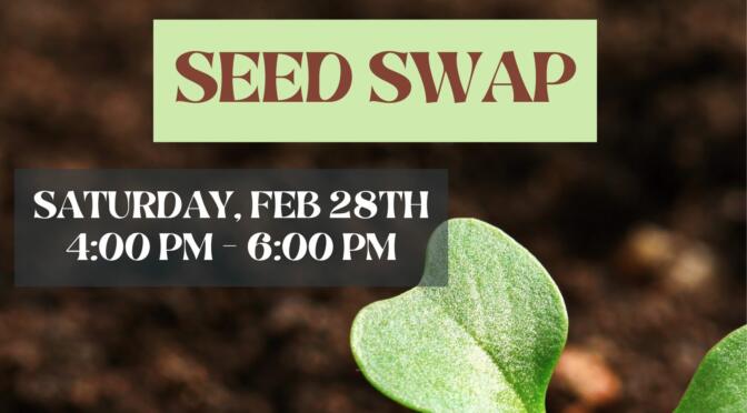 Seed Swap: Feb. 28, 4 – 6 p.m.