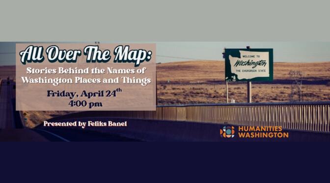 All Over The Map: Stories Behind the Names of Washington Places and Things: April 24 @ 4:00 pm