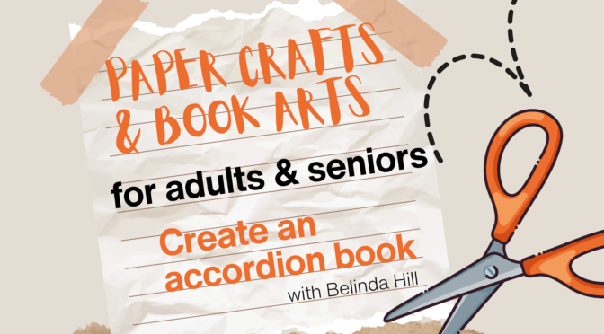 Paper Crafts and Book Arts: Accordion Books with Belinda Hill: June 30, 3 – 5